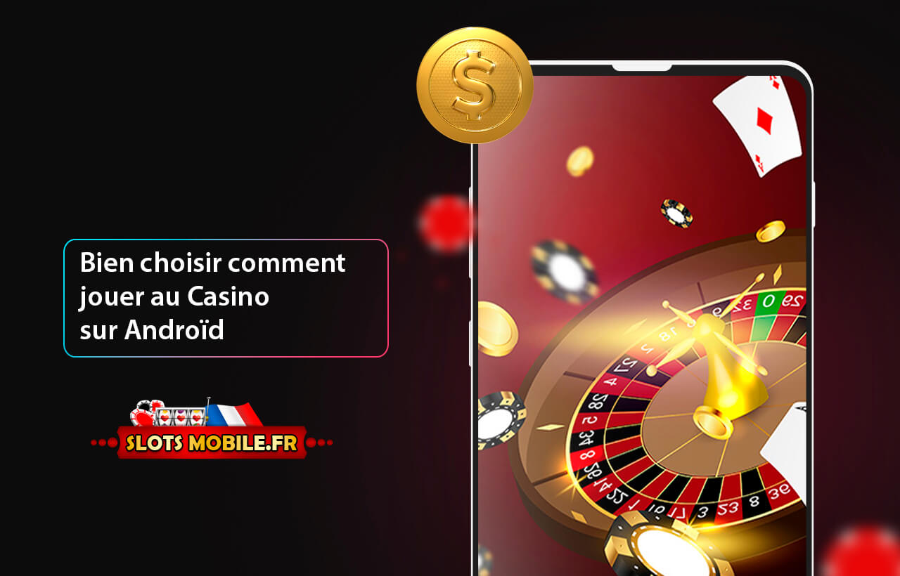 Bien choisir comment jouer au Casino sur Androïd