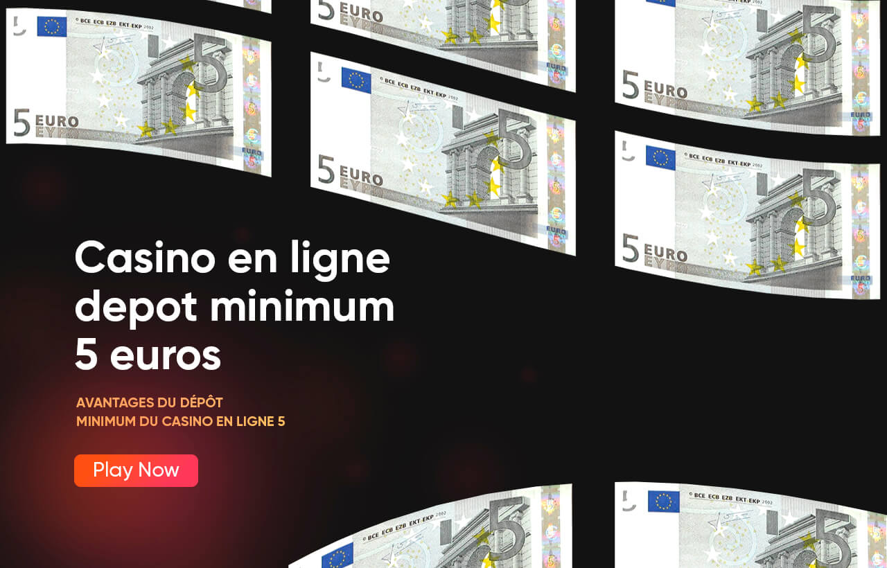 Casino en ligne depot minimum 5 euros