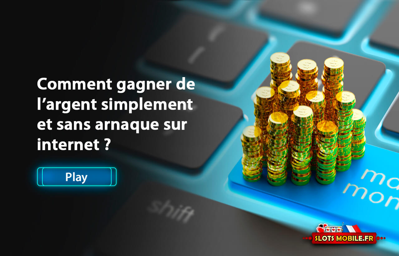 Comment gagner de l’argent simplement et sans arnaque sur Internet