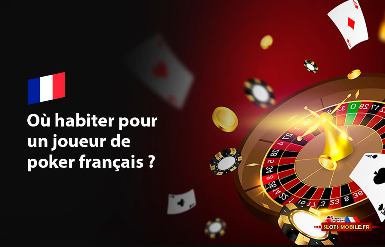 Où habiter pour un joueur de poker français