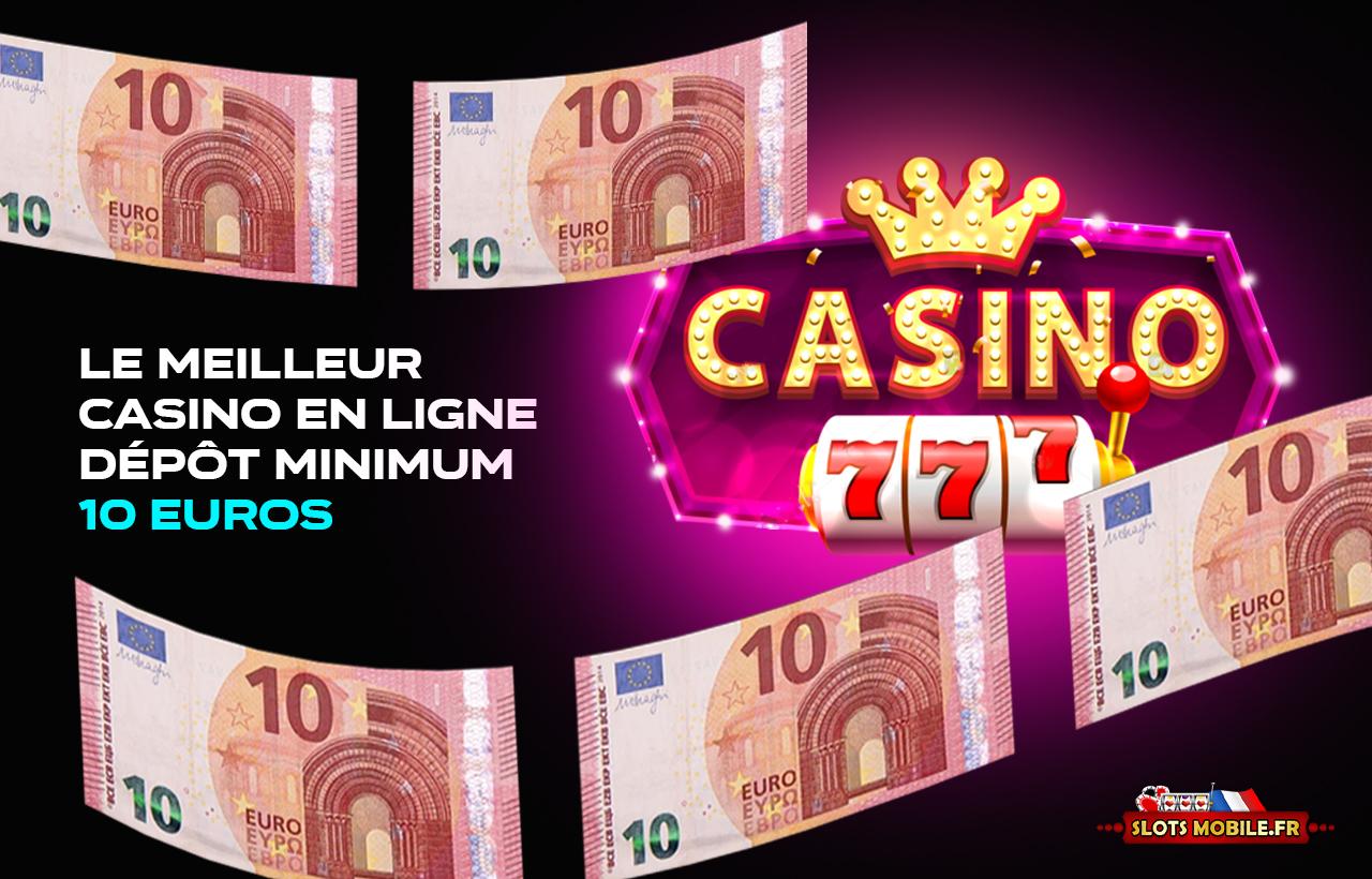 meilleur casino en ligne dépôt minimum 10 euros